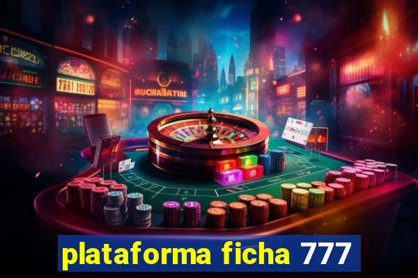 plataforma ficha 777